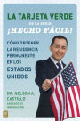 La Tarjeta Verde ¡Hecho fácil!: Cómo obtener la residencia permanente en los Estados Unidos