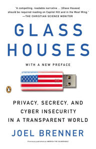 Title: Glass Houses: Privacy, Secrecy, and Cyber Insecurity in a Transparent World, Author: Joel Brenner