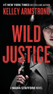Title: Wild Justice (Nadia Stafford Series #3), Author: Kelley Armstrong