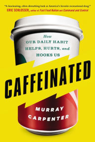Title: Caffeinated: How Our Daily Habit Helps, Hurts, and Hooks Us, Author: Murray Carpenter