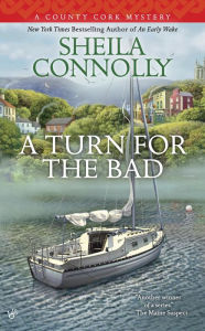 Title: A Turn for the Bad (County Cork Mystery Series #4), Author: Sheila Connolly