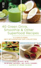 40 Green Drink, Smoothie & Other Superfood Recipes: A Clean Cuisine Anti-inflammatory Diet Collection