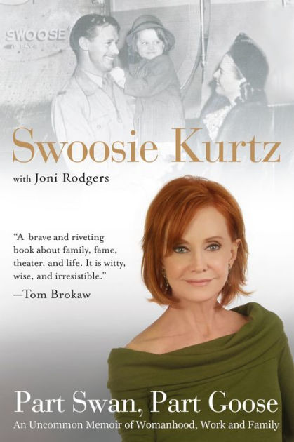 Part Swan, Part Goose: An Uncommon Memoir of Womanhood, Work, and Family by  Swoosie Kurtz, Joni Rodgers, eBook