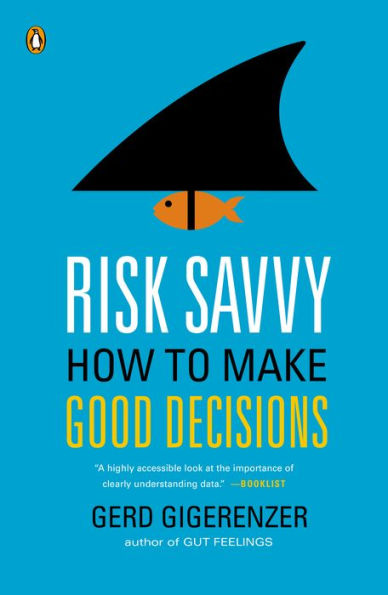 Risk Savvy: How to Make Good Decisions