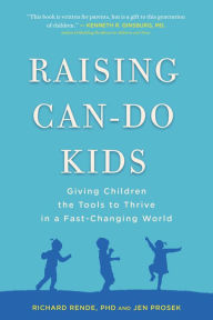 Title: Raising Can-Do Kids: Giving Children the Tools to Thrive in a Fast-Changing World, Author: Richard Rende PhD