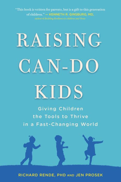 Raising Can-Do Kids: Giving Children the Tools to Thrive in a Fast-Changing World