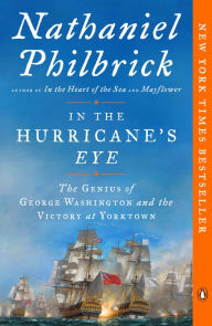 Title: In the Hurricane's Eye: The Genius of George Washington and the Victory at Yorktown, Author: Nathaniel Philbrick