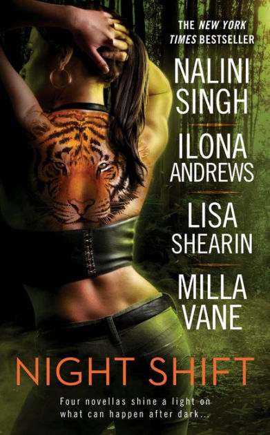 Night Shift by Nalini Singh, Ilona Andrews, Lisa Shearin, Milla