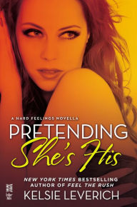 Title: Pretending She's His: A Hard Feelings Novella, Author: Kelsie Leverich