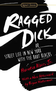 Title: Ragged Dick: Or, Street Life in New York with the Boot Blacks, Author: Horatio Alger
