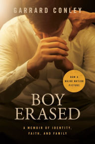 Title: Boy Erased: A Memoir of Identity, Faith and Family, Author: Garrard Conley