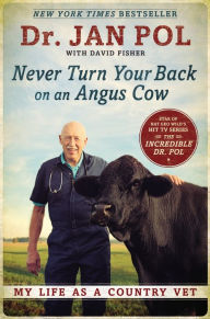 Title: Never Turn Your Back on an Angus Cow: My Life as a Country Vet, Author: Jan Pol