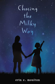 Title: Chasing the Milky Way, Author: Erin E. Moulton