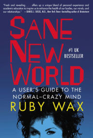 Title: Sane New World: A User's Guide to the Normal-Crazy Mind, Author: Ruby Wax