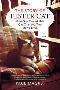 Title: The Story of Fester Cat: How One Remarkable Cat Changed Two Men's Lives, Author: Paul Magrs