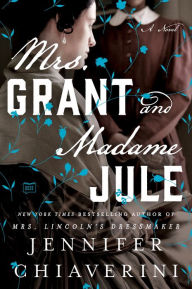Title: Mrs. Grant and Madame Jule, Author: Jennifer Chiaverini
