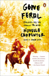 Title: Gone Feral: Tracking My Dad Through the Wild, Author: Novella Carpenter