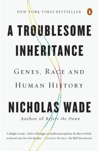 Title: A Troublesome Inheritance: Genes, Race and Human History, Author: Nicholas Wade