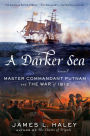 A Darker Sea: Master Commandant Putnam and the War of 1812