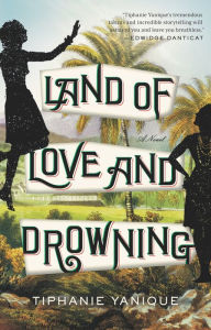 Title: Land of Love and Drowning, Author: Tiphanie Yanique