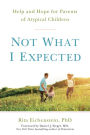 Not What I Expected: Help and Hope for Parents of Atypical Children