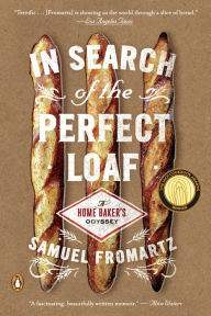 Title: In Search of the Perfect Loaf: A Home Baker's Odyssey, Author: Samuel Fromartz