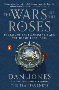 Title: The Wars of the Roses: The Fall of the Plantagenets and the Rise of the Tudors, Author: Dan Jones