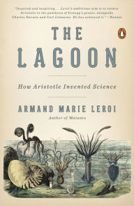 Title: The Lagoon: How Aristotle Invented Science, Author: Armand Marie Leroi