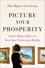 Picture Your Prosperity: Smart Money Moves to Turn Your Vision into Reality
