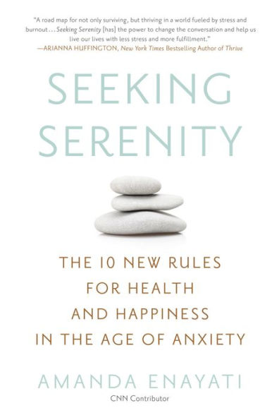 Seeking Serenity: The 10 New Rules for Health and Happiness in the Age of Anxiety