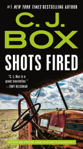 Title: Shots Fired: Stories from Joe Pickett Country, Author: C. J. Box