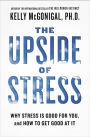 The Upside of Stress: Why Stress Is Good for You, and How to Get Good at It