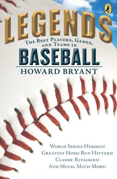 Legends: The Best Players, Games, and Teams in Baseball: World Series Heroics! Greatest Homerun Hitters! Classic Rivalries! And Much, Much More!