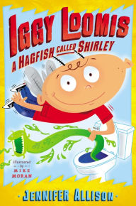 Title: Iggy Loomis, A Hagfish Called Shirley, Author: Jennifer Allison