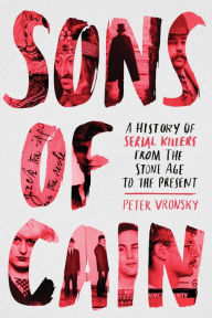 Title: Sons of Cain: A History of Serial Killers from the Stone Age to the Present, Author: Peter Vronsky