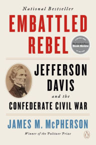 Title: Embattled Rebel: Jefferson Davis and the Confederate Civil War, Author: James M. McPherson