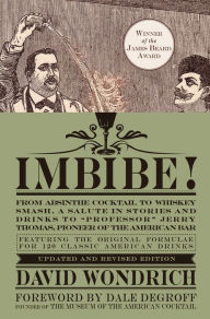 Title: Imbibe! Updated and Revised Edition: From Absinthe Cocktail to Whiskey Smash, a Salute in Stories and Drinks to 