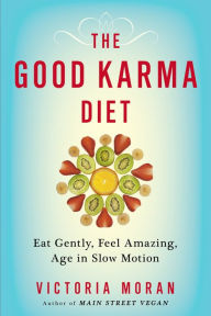 Title: The Good Karma Diet: Eat Gently, Feel Amazing, Age in Slow Motion, Author: Victoria Moran