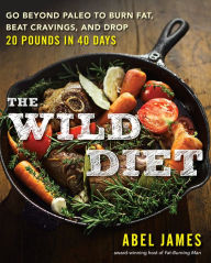 Title: The Wild Diet: Get Back to Your Roots, Burn Fat, and Drop Up to 20 Pounds in 40 Days, Author: Abel James