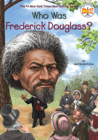 Title: Who Was Frederick Douglass?, Author: April Jones Prince