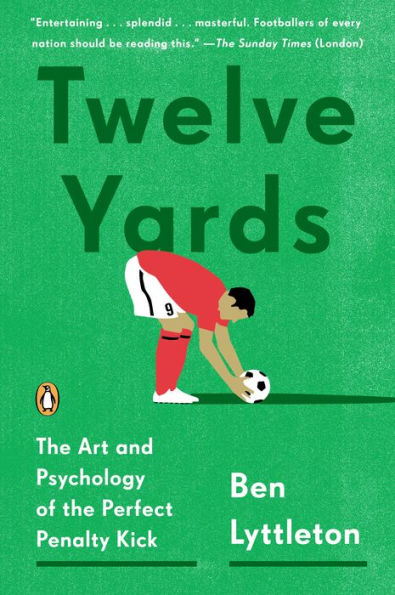 Twelve Yards: The Art and Psychology of the Perfect Penalty Kick