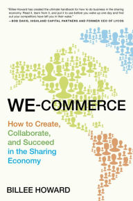 Title: We-Commerce: How to Create, Collaborate, and Succeed in the Sharing Economy, Author: Billee Howard