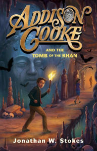 Title: Addison Cooke and the Tomb of the Khan (Addison Cooke Series #2), Author: Jonathan W. Stokes