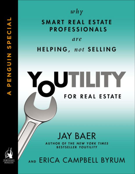 Youtility for Real Estate: Why Smart Real Estate Professionals are Helping, Not Selling (A Penguin Special from Portfolio)