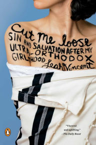 Title: Cut Me Loose: Sin and Salvation After My Ultra-Orthodox Girlhood, Author: Leah Vincent