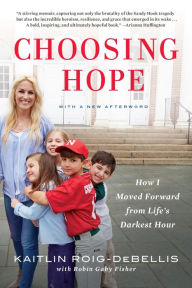 Title: Choosing Hope: Moving Forward from Life's Darkest Hours, Author: Kaitlin Roig-DeBellis