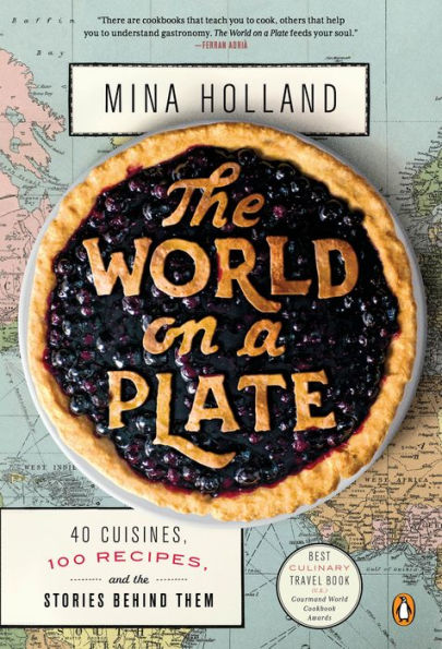 The World on a Plate: 40 Cuisines, 100 Recipes, and the Stories Behind Them