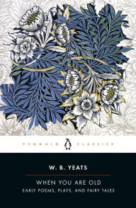 Title: When You Are Old: Early Poems, Plays, and Fairy Tales, Author: William Butler Yeats