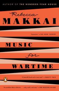 Title: Music for Wartime: Stories, Author: Rebecca Makkai