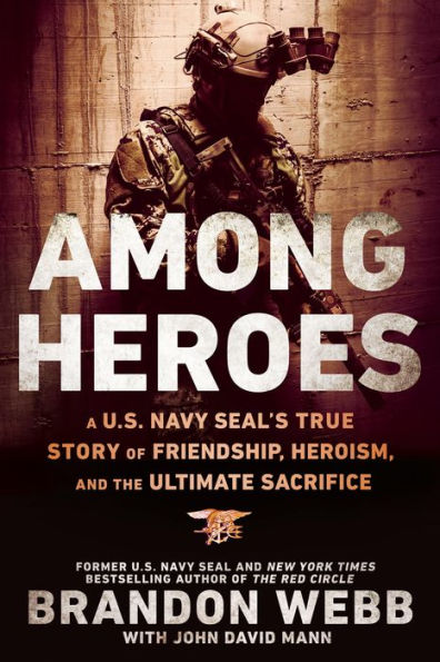 Among Heroes: A U.S. Navy SEAL's True Story of Friendship, Heroism, and the Ultimate Sacrifice